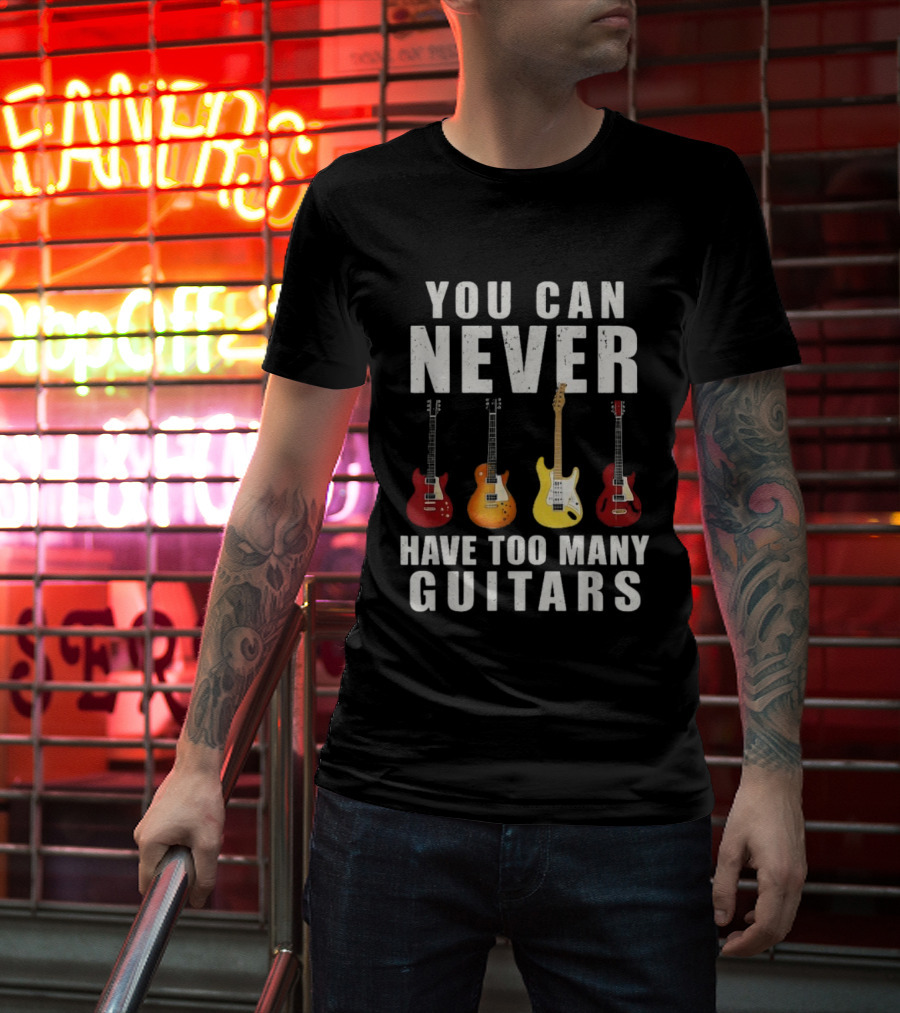 You Can Never Have Too Many Guitars Electric Guitar Collection T-Shirt