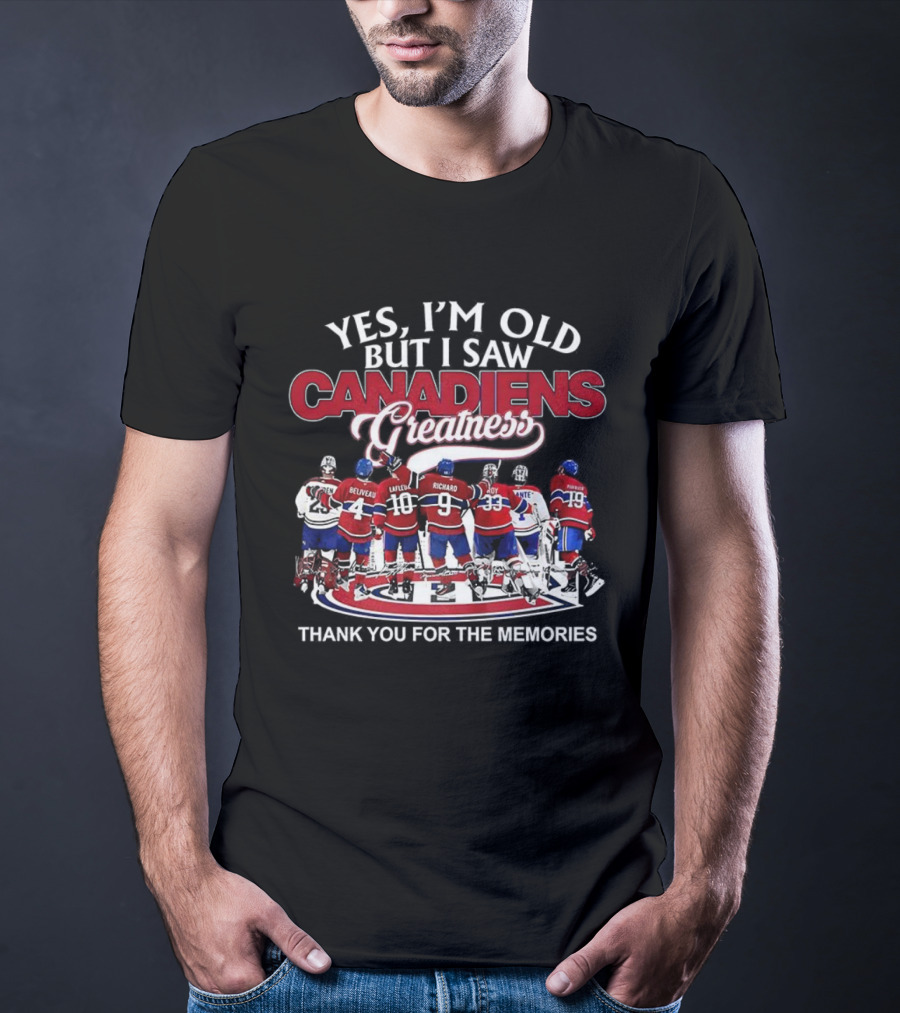 Yes I'm Old But I Saw Canadiens Greatness Thank You For The Memories T-Shirt