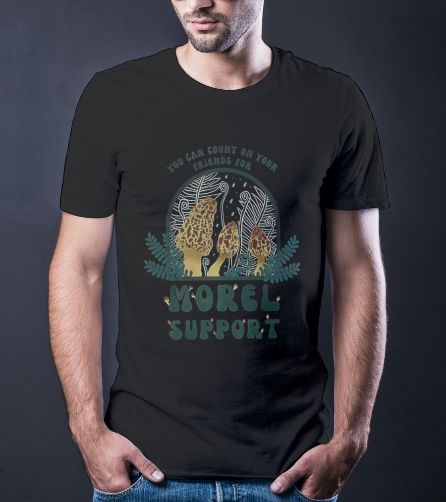 You Can Count On Your Friends For Morel Support Mushroom Fun T-Shirt