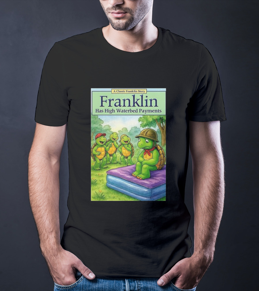 A Classic Franklin Story Turtle Franklin Has High Waterbed Payments T-Shirt