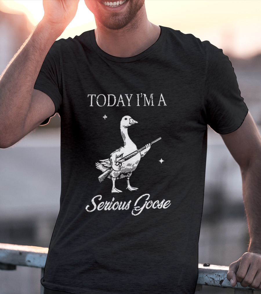 Today I'm A Serious Goose With Gun T-Shirt