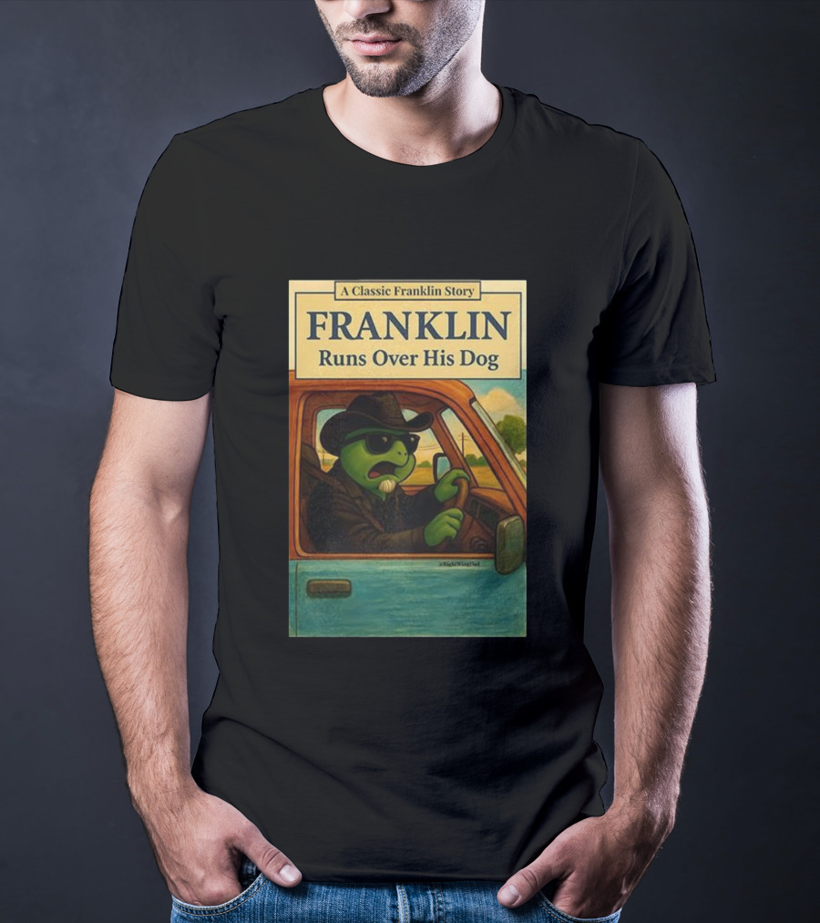 A Classic Franklin Story Franklin Runs Over His Dog T-Shirt