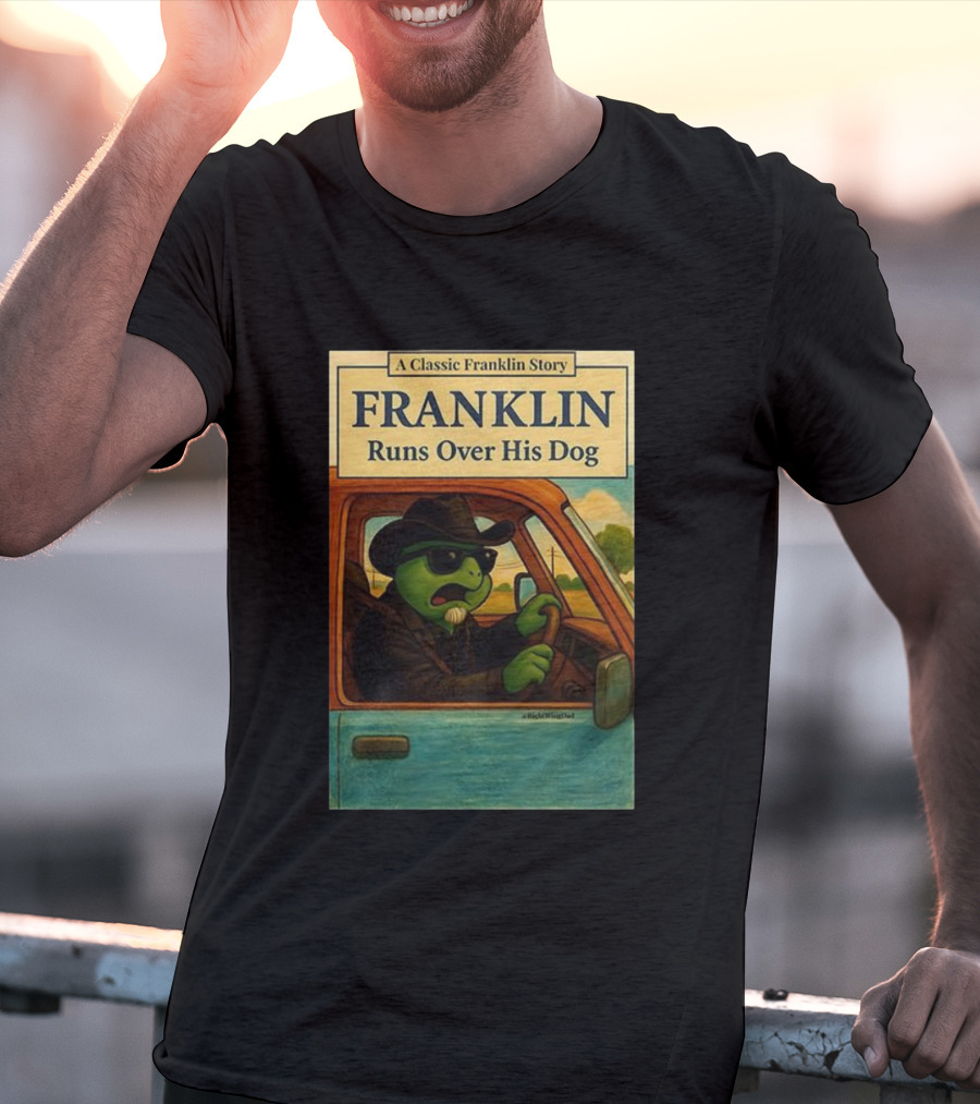 A Classic Franklin Story Franklin Runs Over His Dog T-Shirt