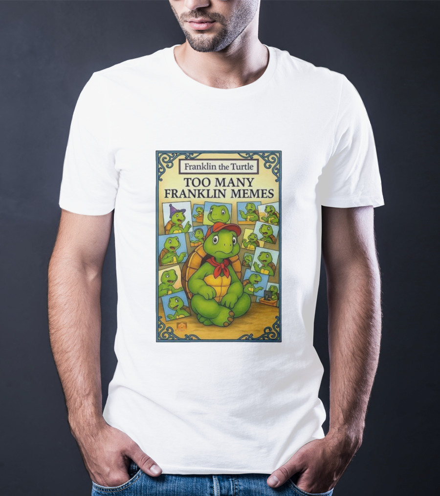 Franklin The Turtle Too Many Franklin Memes T-Shirt