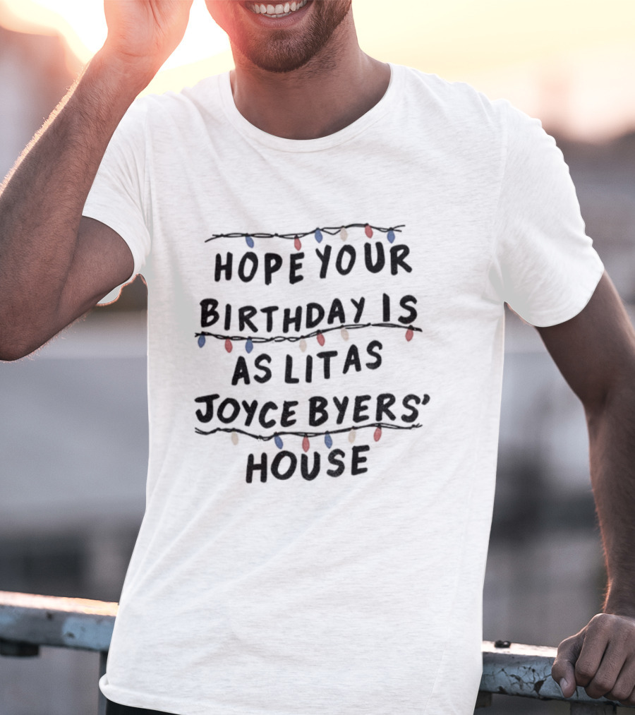 Stranger Things Hope Your Birthday Is As Lit As Joyce Byers' House Christmas Lights T-Shirt
