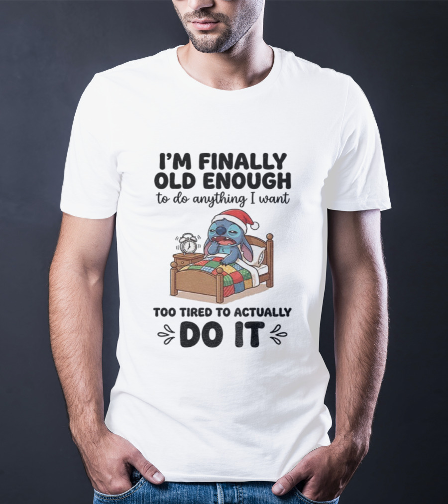 I’m Finally Old Enough To Do Anything I Want Too Tired To Actually Do It Stitch Santa Christmas T-Shirt