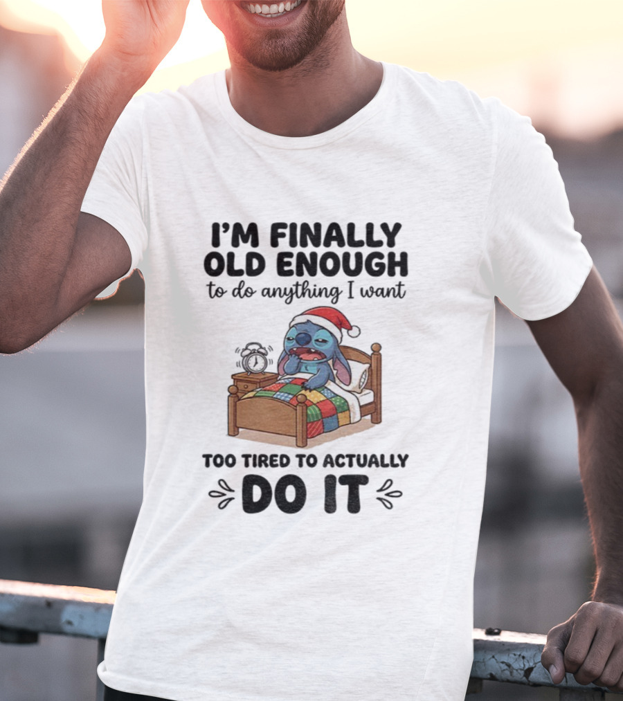 I’m Finally Old Enough To Do Anything I Want Too Tired To Actually Do It Stitch Santa Christmas T-Shirt