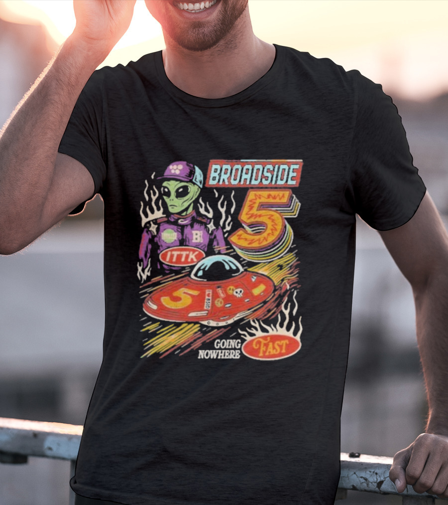 Broadside 5 Alien ITTK Going Nowhere Fast Nascar T-Shirt