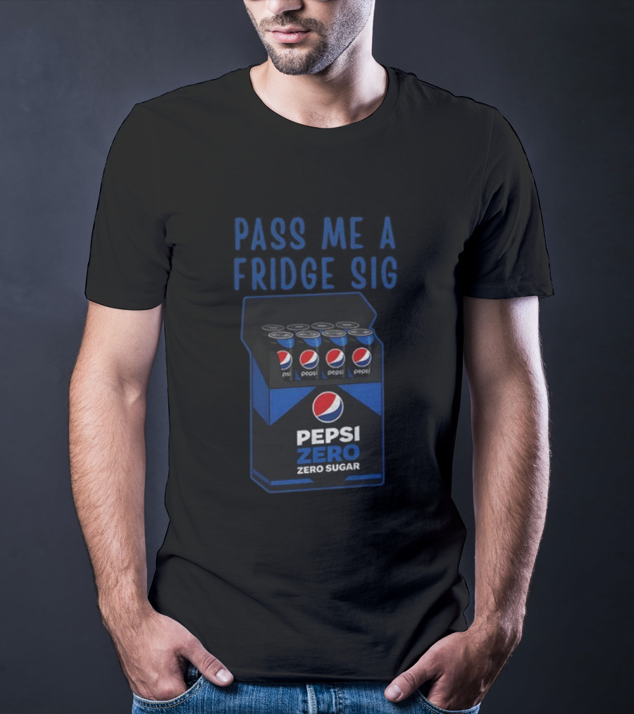 Pass Me A Pepsi Zero Sugar Fridge Sig T-Shirt
