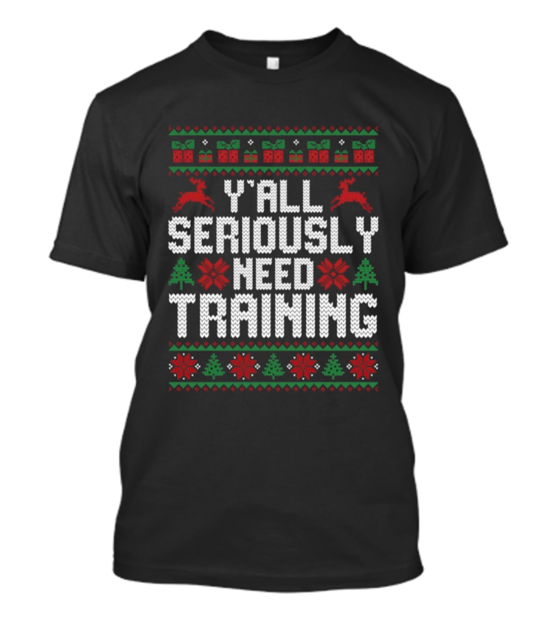 Y’all Seriously Need Training Ugly Christmas Reindeer Trees Gifts T-Shirt