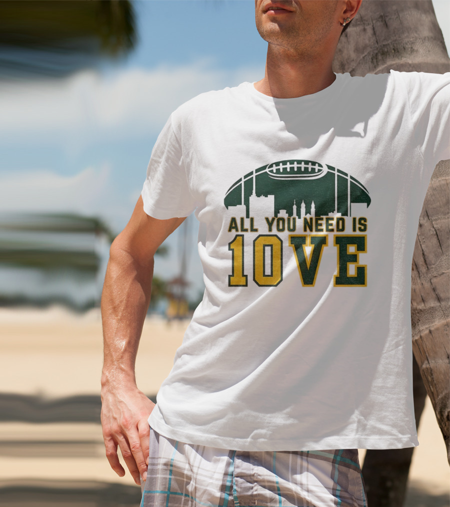 All You Need Is 10 Love Jordan Love Green Bay Packers NFL Football 2025 T-Shirt
