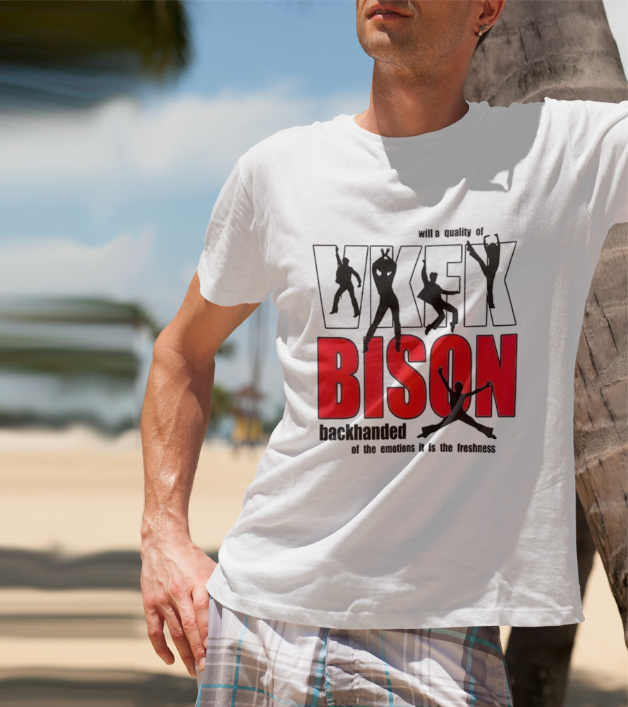 VKFK Bison Backhanded With A Quality Of Emotion And Freshness T-Shirt