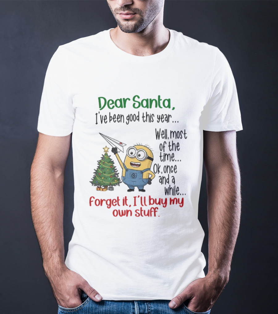 Dear Santa Minion Christmas Tree I've Been Good Forget It I'll Buy My Own Stuff T-Shirt