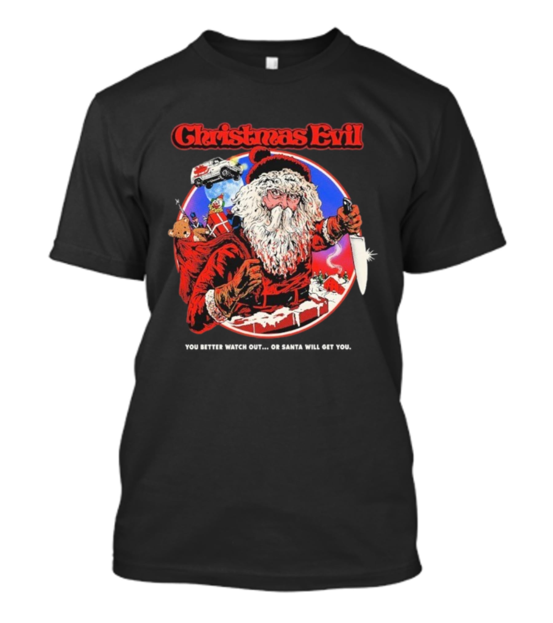 Christmas Evil You Better Out Santa Will Get You T-Shirt