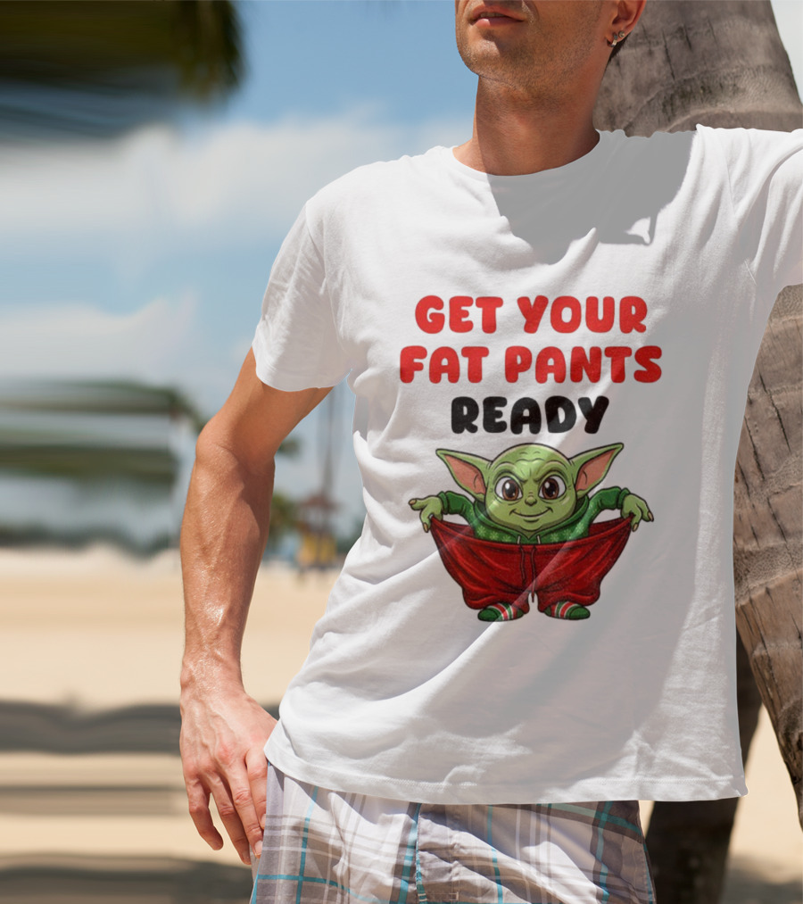 Get Your Fat Pants Ready Christmas Baby Yoda T-Shirt