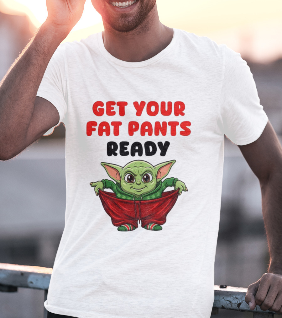 Get Your Fat Pants Ready Christmas Baby Yoda T-Shirt