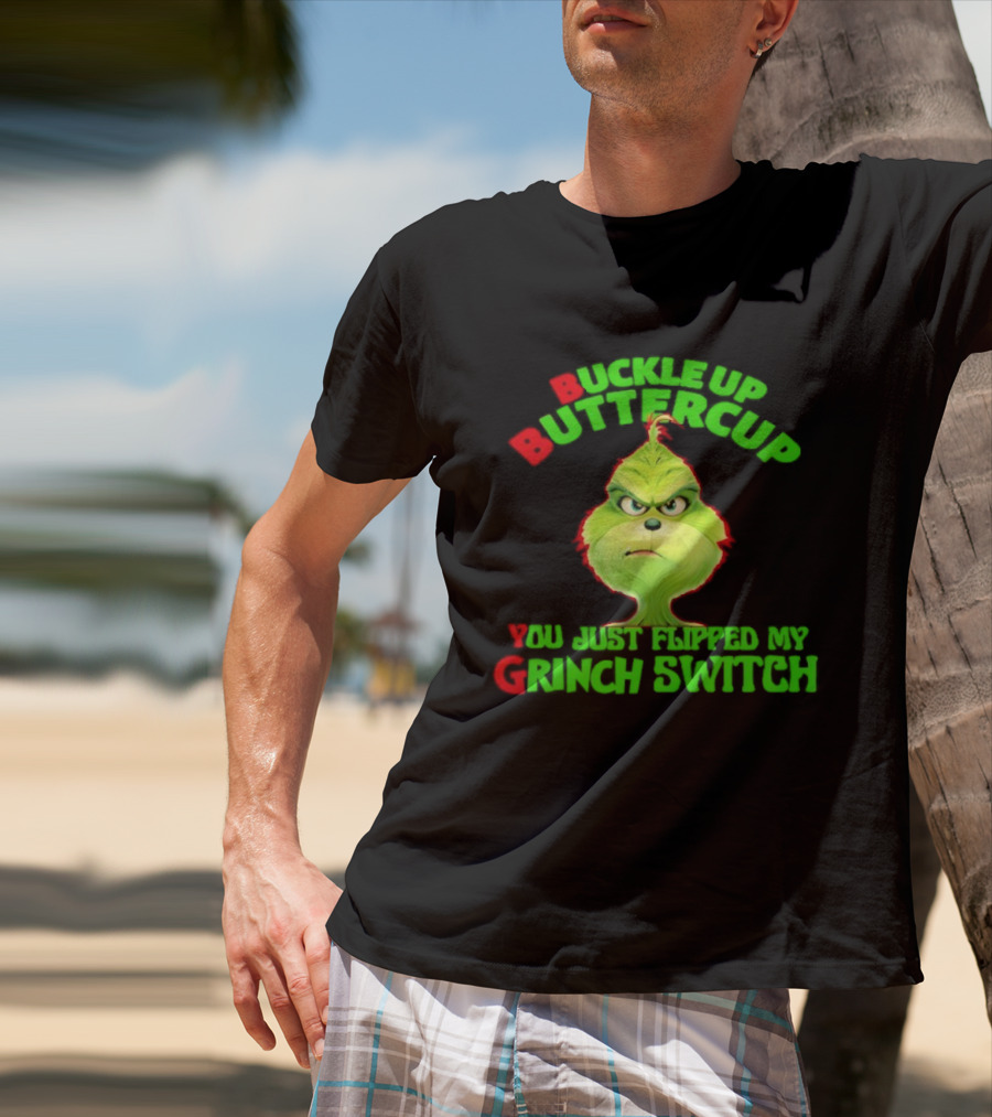 BBYG Buckle Up Buttercup You Just Flipped My Grinch Switch T-Shirt
