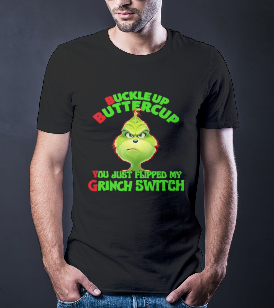 BBYG Buckle Up Buttercup You Just Flipped My Grinch Switch T-Shirt