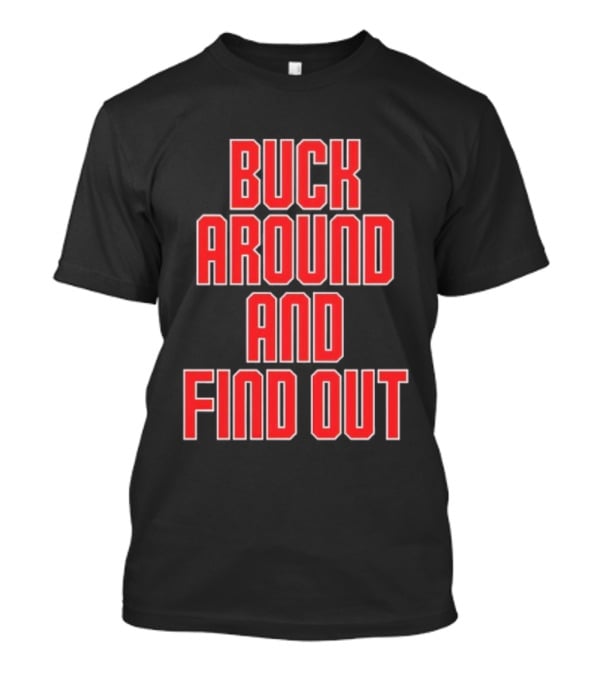 Buck Around And Find Out Ohio State Buckeyes Football Team Spirit T-Shirt