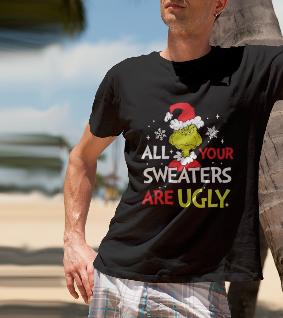 Grinch All Your Sweaters Are Ugly Christmas Santa Hat T-Shirt