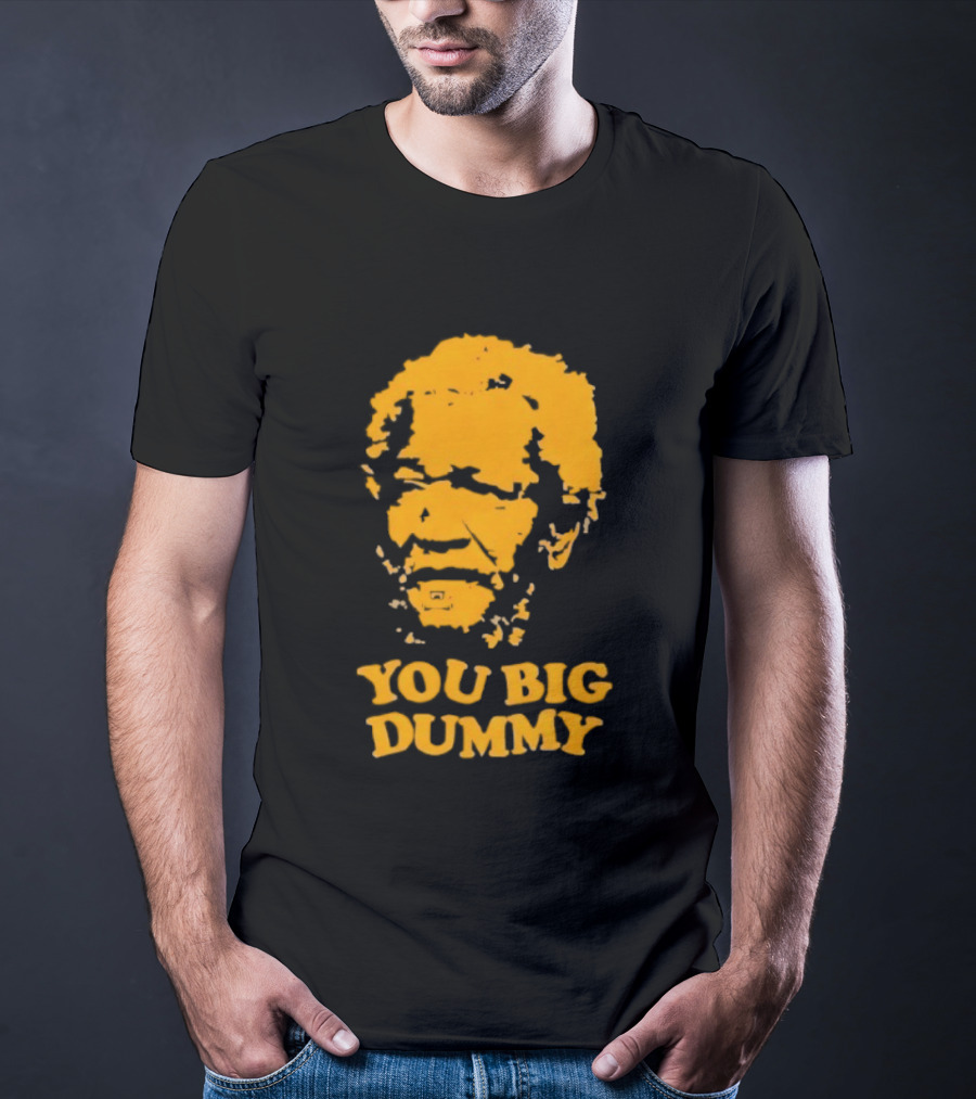 Fred Sanford You Big Dummy Sanford And Son T-Shirt