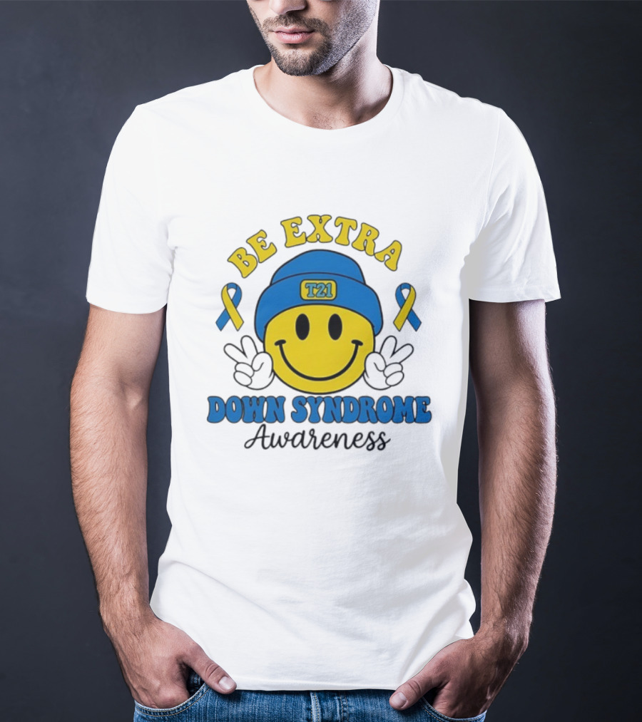 Be Extra T21 Smiley Face Down Syndrome Awareness T-Shirt