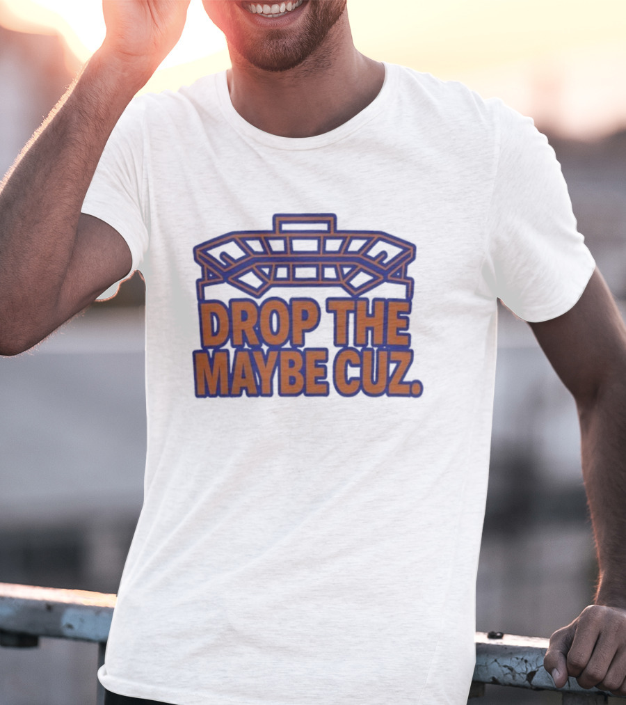 Stadium Outline Drop The Maybe Cuz Text Design T-Shirt