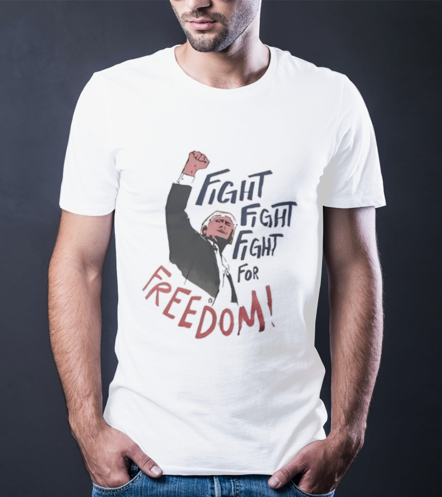 Fight Fight Fight For Freedom Trump Raised Fist T-Shirt