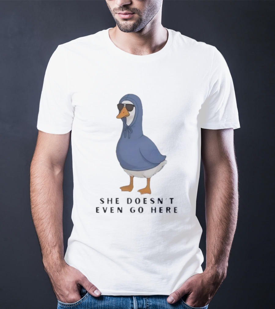 Silly Goose Sunglass She Doesn’t Even Go Here Funny T-Shirt