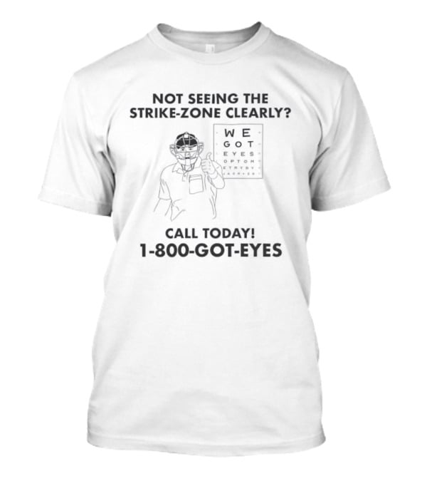 Not Seeing The Strike-Zone Clearly Call Today 1-800-Got-Eyes We Got Eyes Optometry T-Shirt