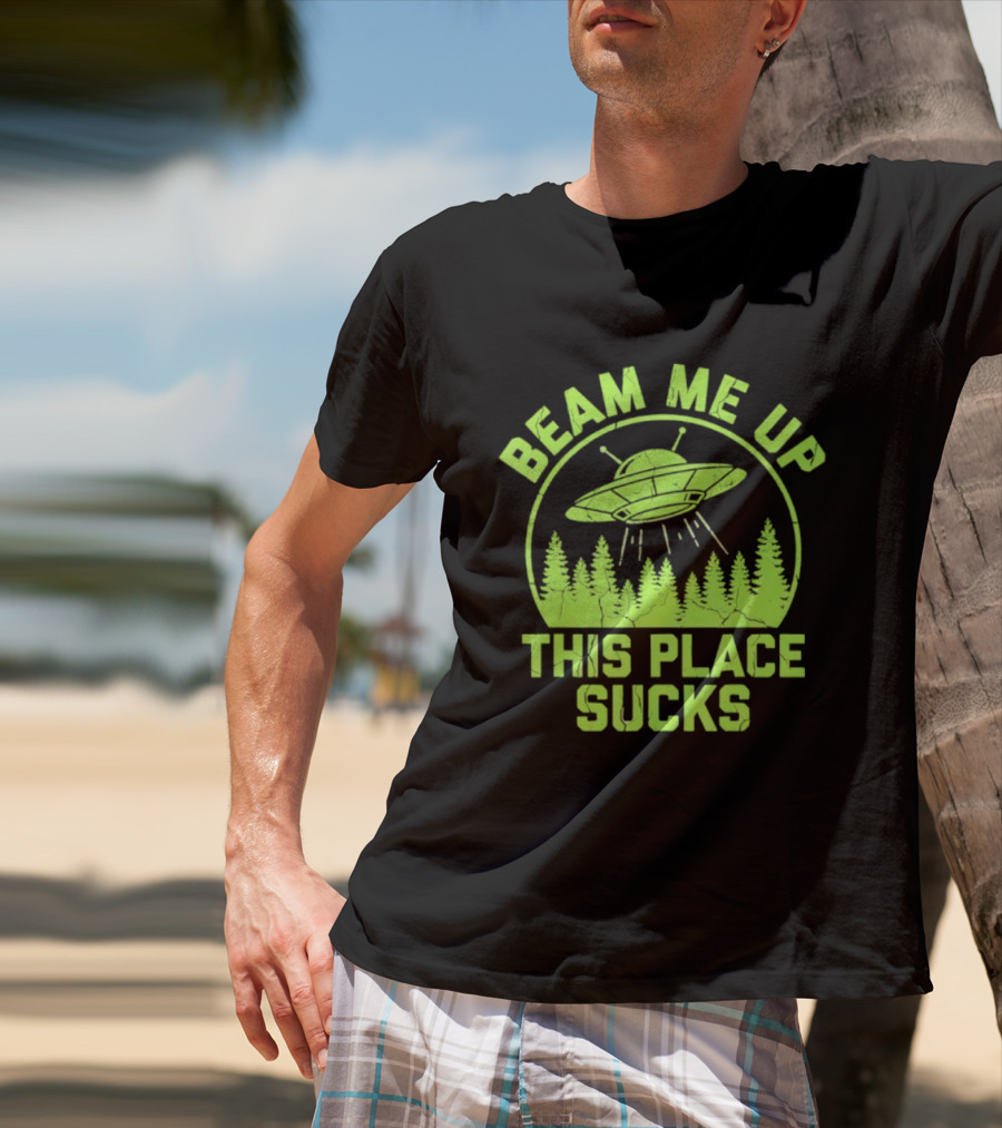 Beam Me Up This Place Sucks Alien UFO Forest T-Shirt