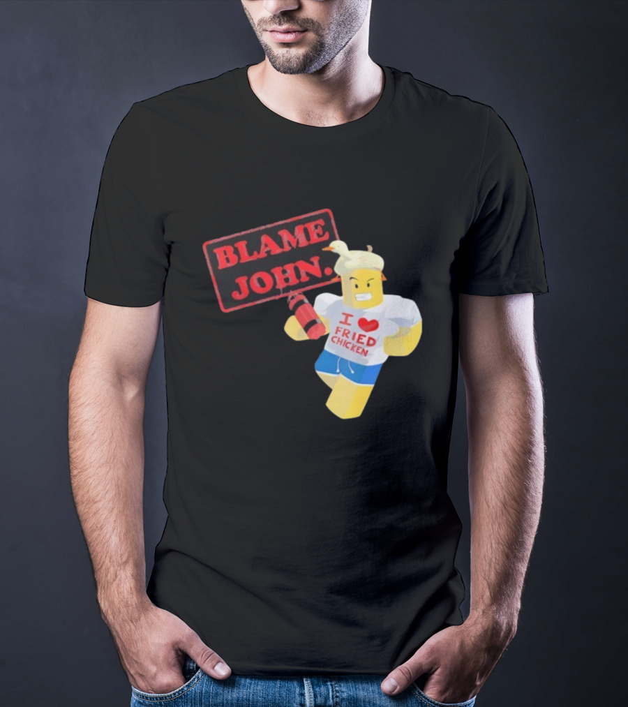 Blame John Roblox I Love Fried Chicken Meme With Duck Hat T-Shirt