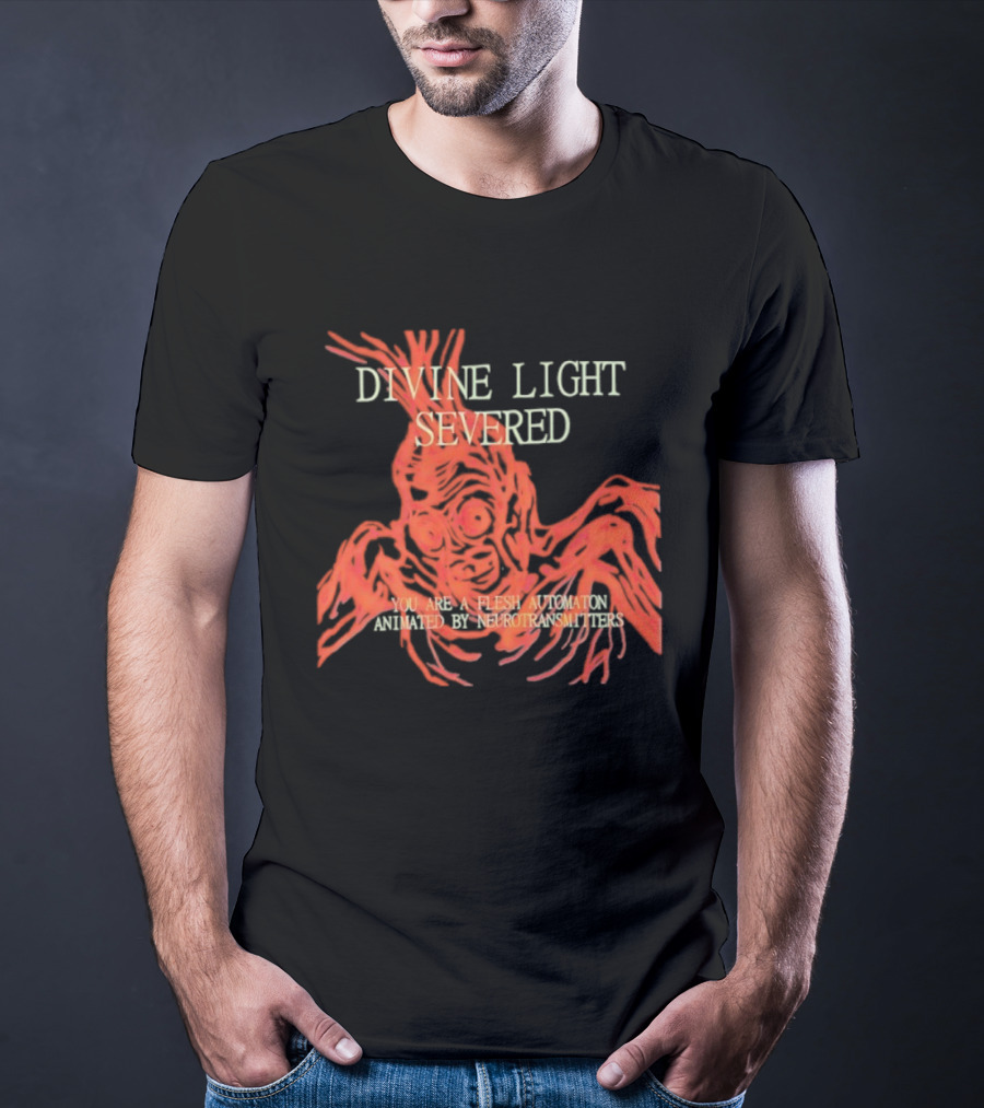Divine Light Severed Flesh Automaton Animated By Neurotransmitters T-Shirt
