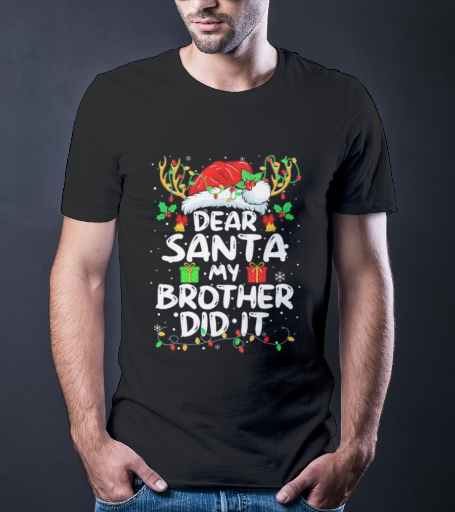 Dear Santa My Brother Did It Christmas Reindeer Antlers Gifts T-Shirt