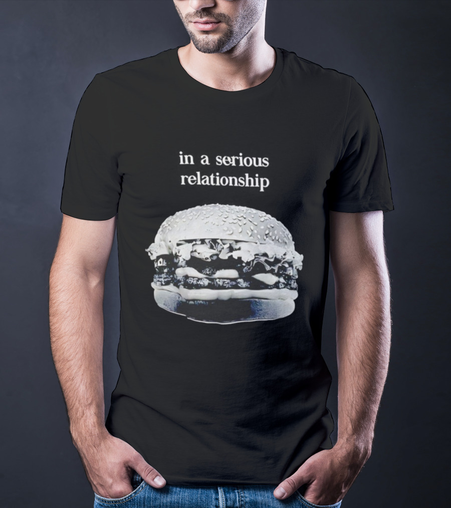 Hamburger In A Serious Relationship With My Food T-Shirt