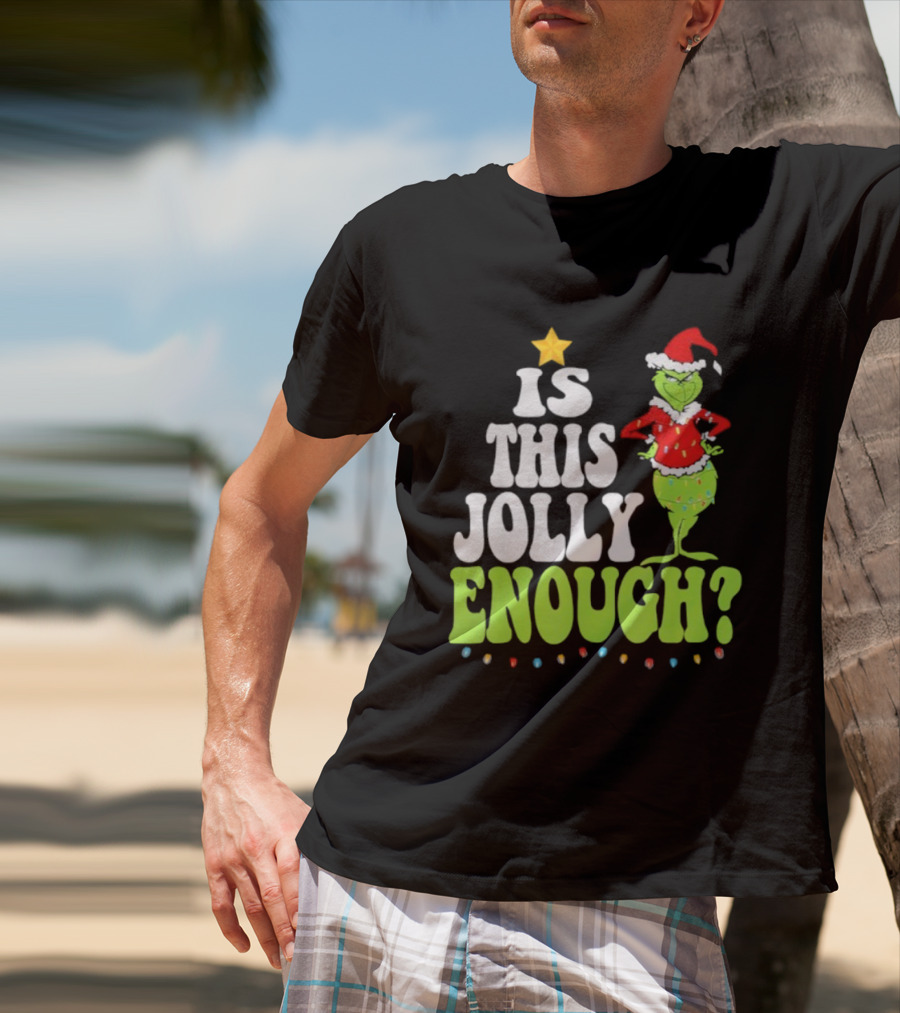 Is This Jolly Enough Christmas Grinch Santa Hat Lights And Star T-Shirt