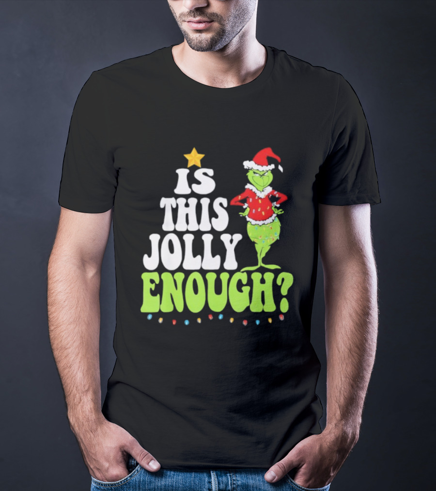 Is This Jolly Enough Christmas Grinch Santa Hat Lights And Star T-Shirt