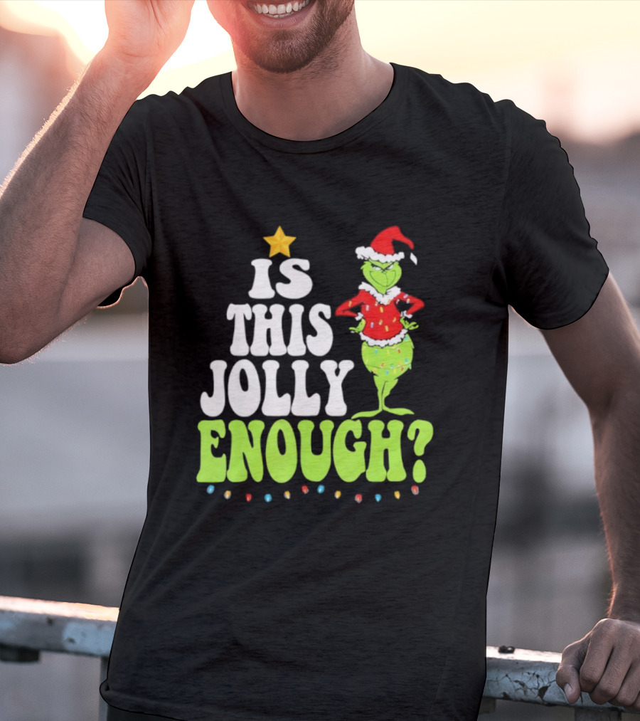 Is This Jolly Enough Christmas Grinch Santa Hat Lights And Star T-Shirt