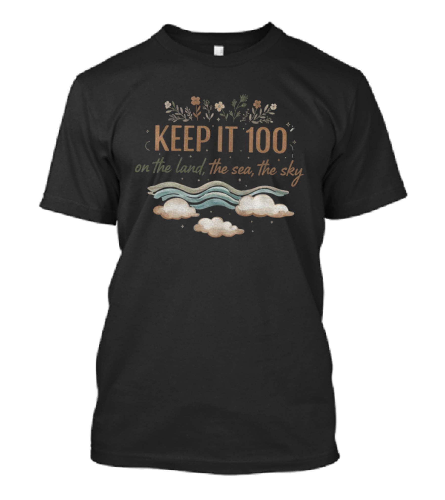 KEEP IT 100 On The Land The Sea The Sky Nature Theme T-Shirt