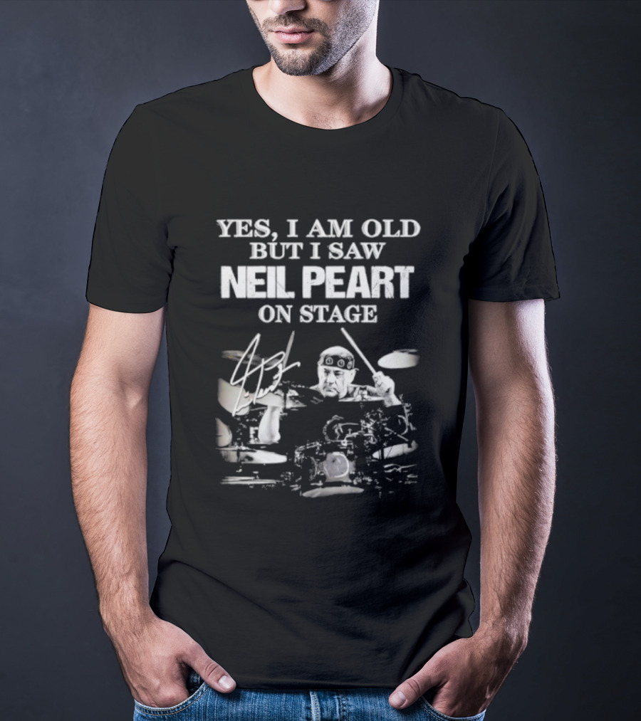 Yes I Am Old But I Saw Neil Peart On Stage Signature Drummer Graphic T-Shirt