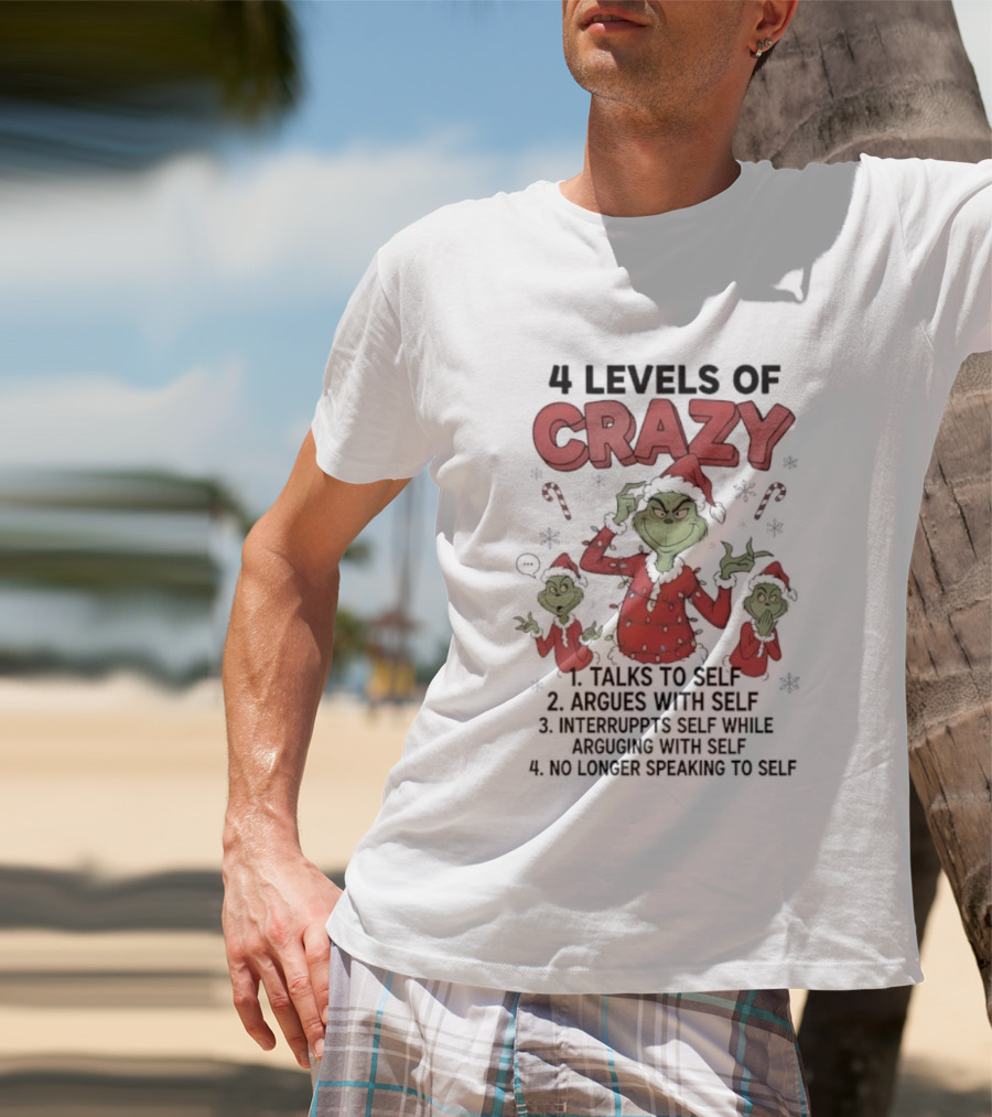 4 Levels Of Crazy Grinch Talks Argues Interrupts No Longer Speaking To Self T-Shirt