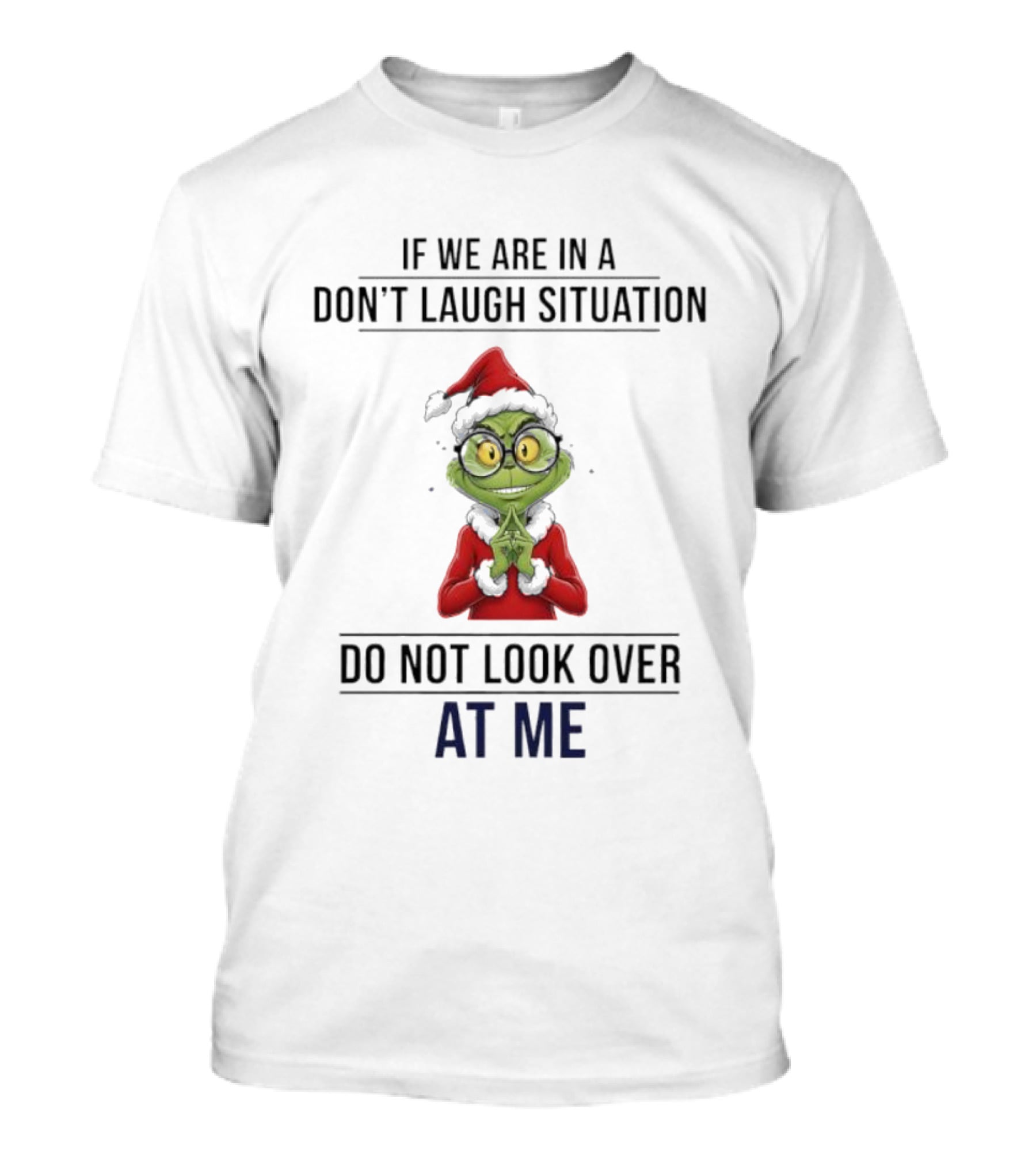 Grinch Don't Laugh Situation Do Not Look Over At Me T-Shirt