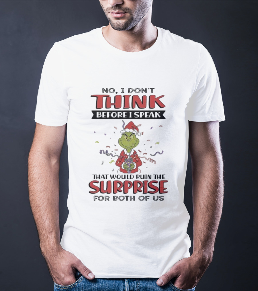 No I Don’t Think Before I Speak That Would Ruin The Surprise Grinch T-Shirt