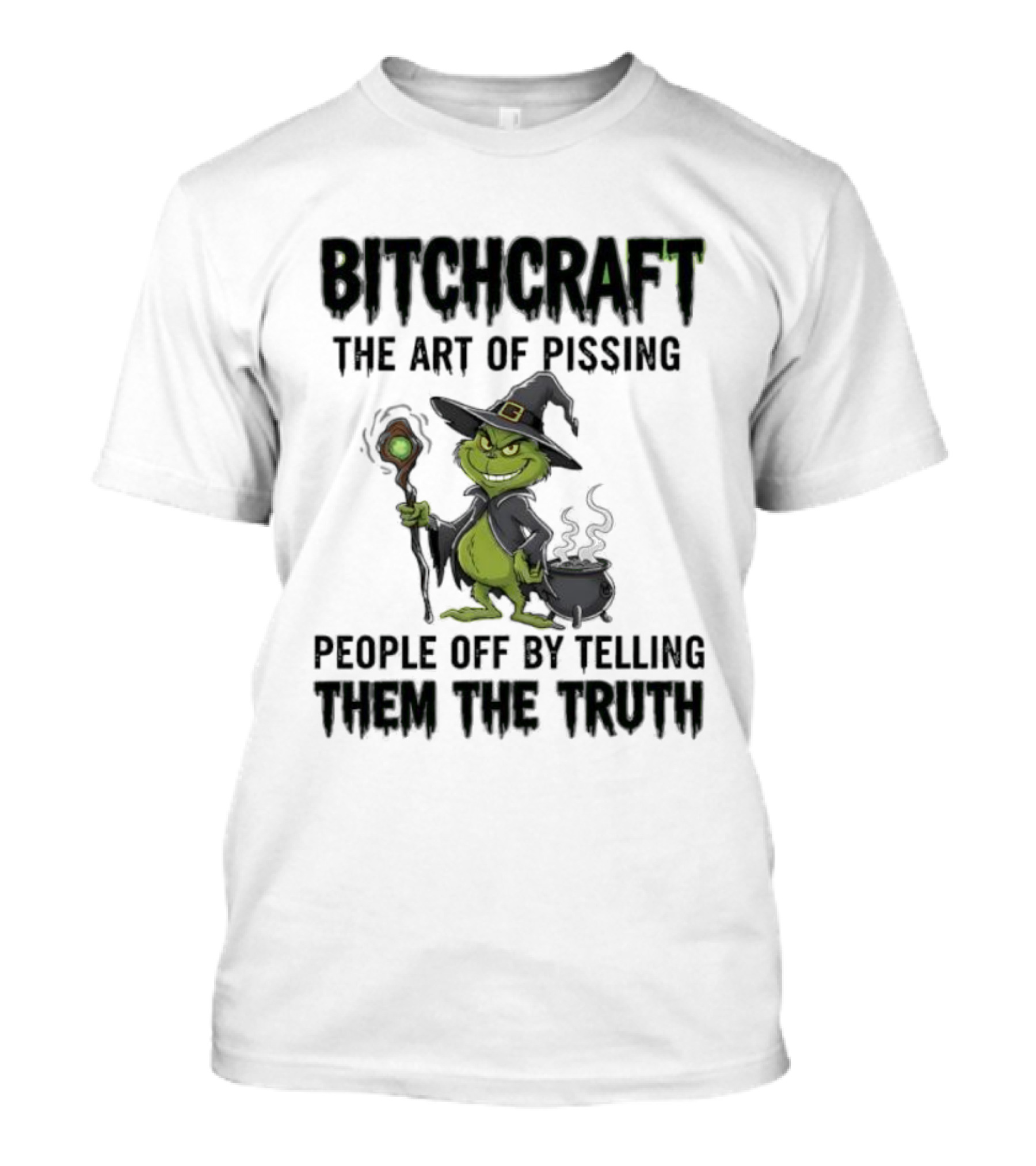 Bitchcraft Grinch Witch Pissing People Off By Telling Them The Truth T-Shirt