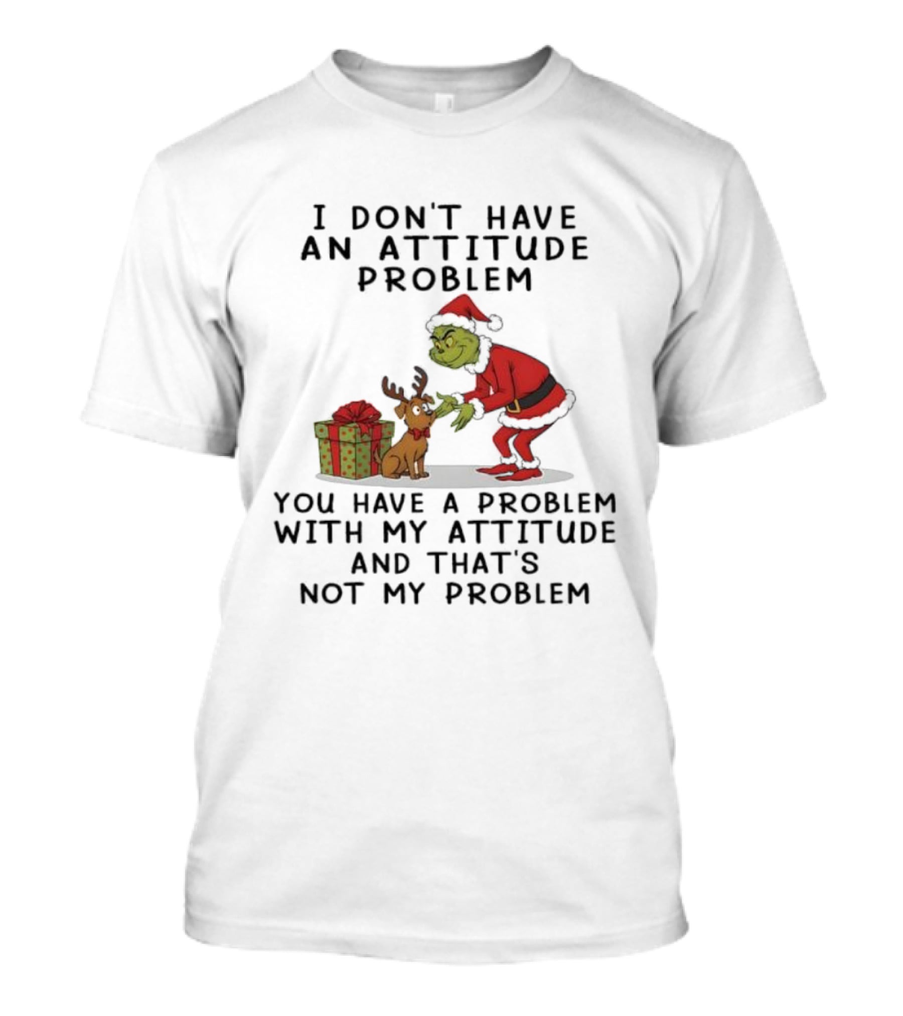 I Don’t Have An Attitude Problem Grinch Christmas Quote With Max And Gift Box T-Shirt