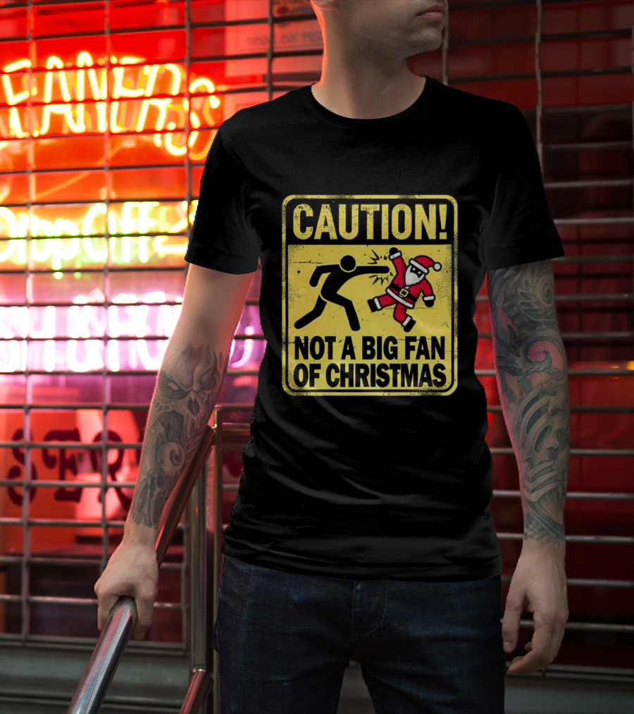Caution Santa Not A Big Fan Of Christmas Sign Warning T-Shirt