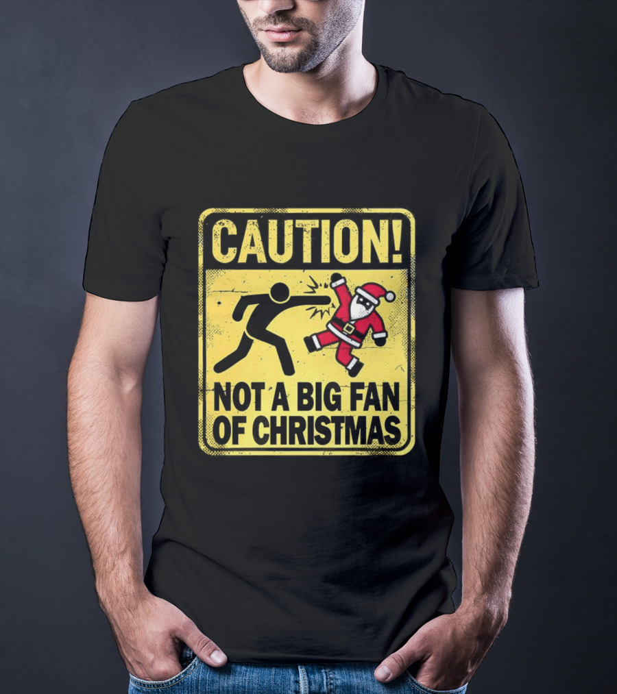 Caution Santa Not A Big Fan Of Christmas Sign Warning T-Shirt