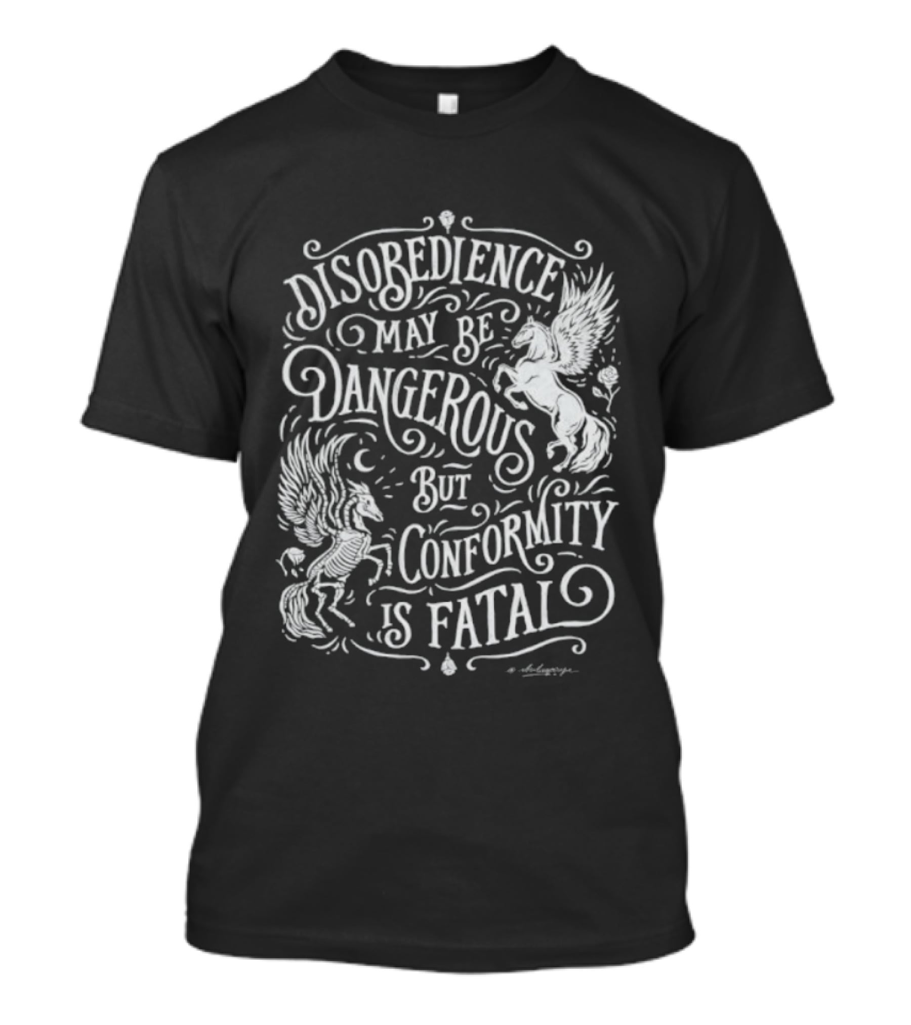 Disobedience May Be Dangerous But Conformity Is Fatal Pegasus Artistry T-Shirt