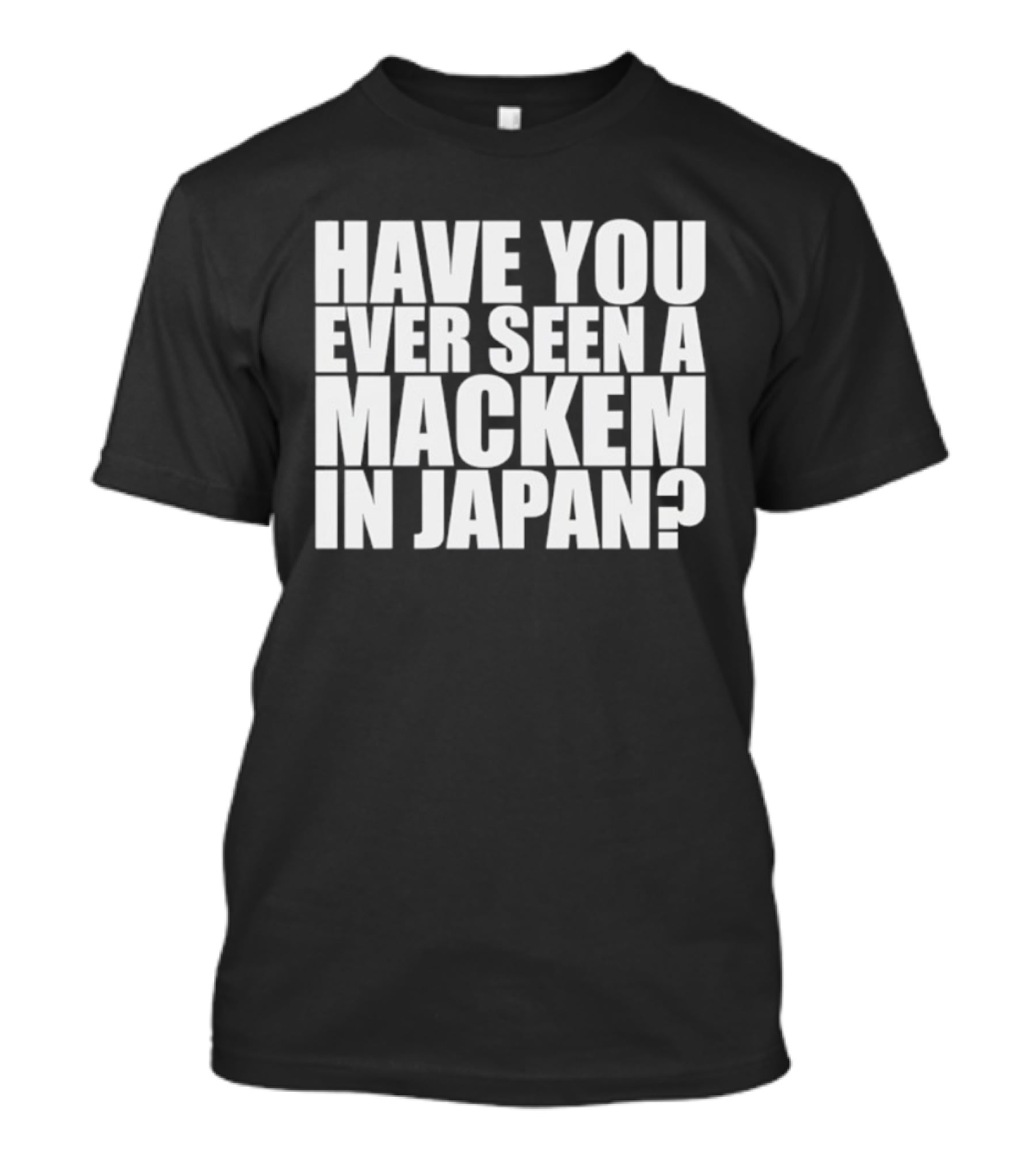 Have You Ever Seen A Mackem In Japan T-Shirt