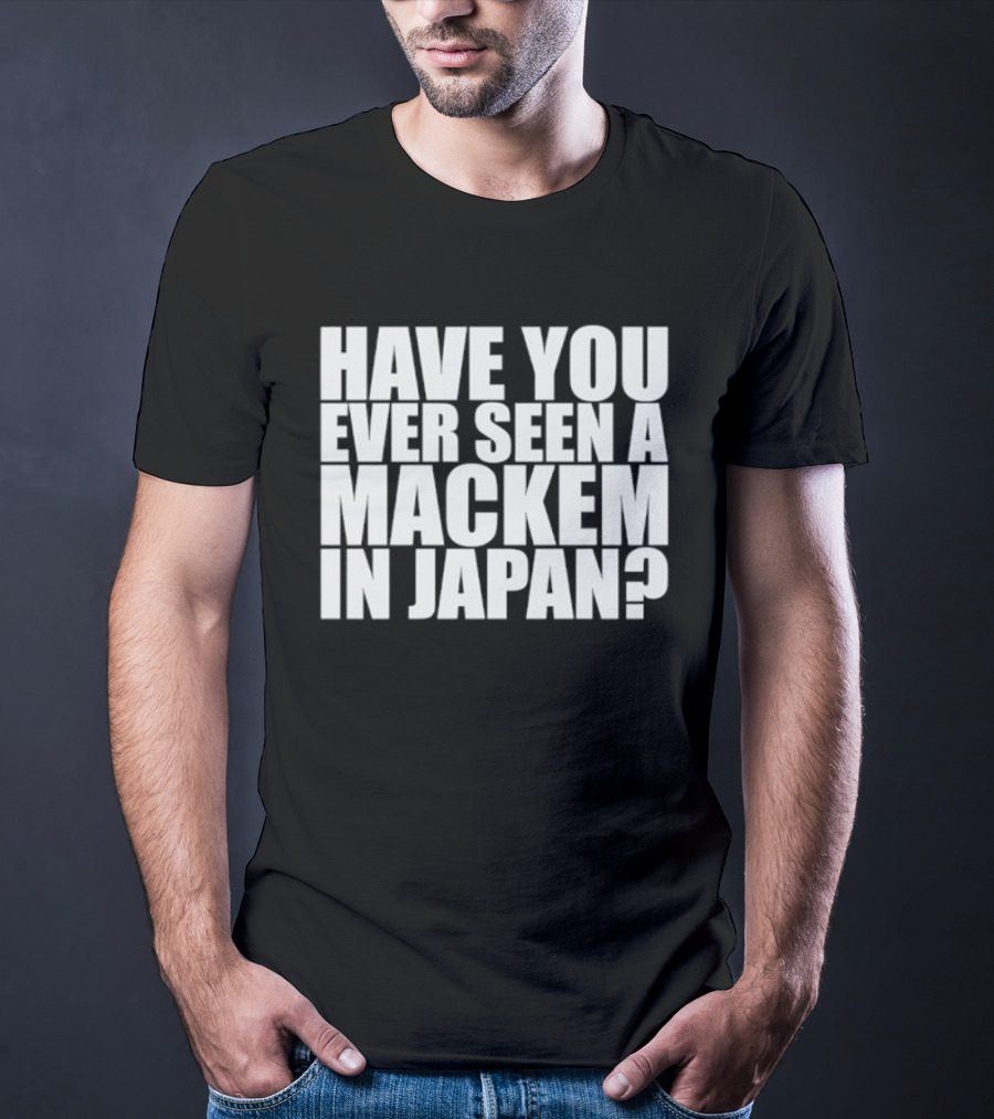 Have You Ever Seen A Mackem In Japan T-Shirt